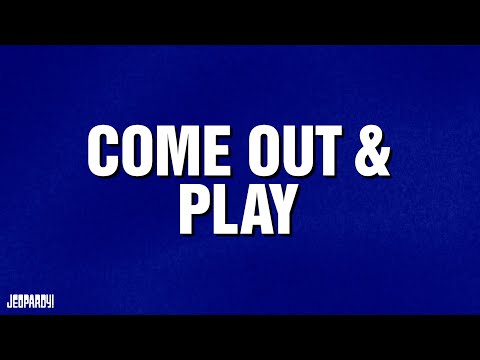 Come Out & Play | Category | JEOPARDY!