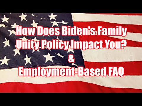 How Does Biden's Family Unity Policy Impact You? + Employment-Based FAQ