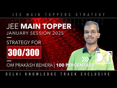 JEE Main Topper 2025 | Strategy For 300/300 In JEE Main Exam | By Om Prakash Behera, 100 Percentiler