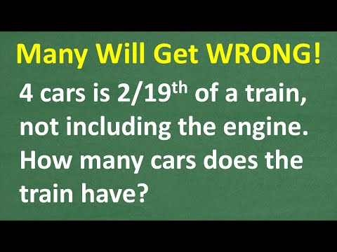 Four railroad cars is 2/19 of a train (not including the engine). What’s the number of cars?