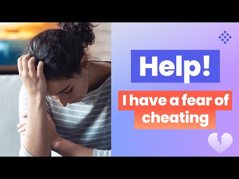 Help! I have a fear of cheating