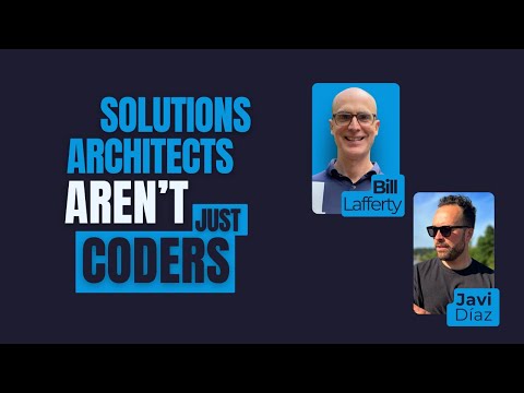 Solutions Architects Aren’t Just Coders with Bill Lafferty