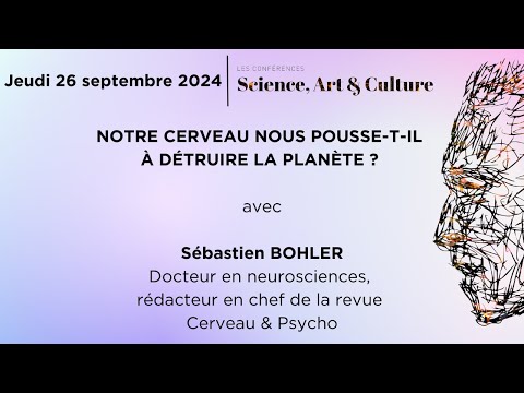 Sébastien BOHLER - Notre Cerveau nous pousse-t-il à détruire la Planète - Septembre 2024