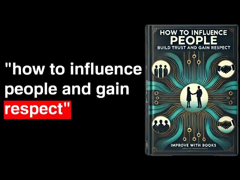 How to Influence People: Build Trust and Gain Respect | Audiobook