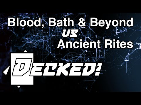 Decked! #10: Blood, Bath & Beyond vs. Ancient Rites