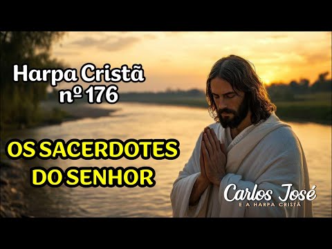 OS SACERDOTES DO SENHOR - Harpa Cristã nº 176 - CARLOS JOSÉ