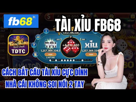 Fb68 | Link tải Fb68 | cách bắt cầu tài xỉu cực dính - cách chơi nhà cái không thể soi