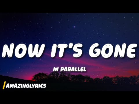 IN PARALLEL - Now It's Gone (Lyrics)