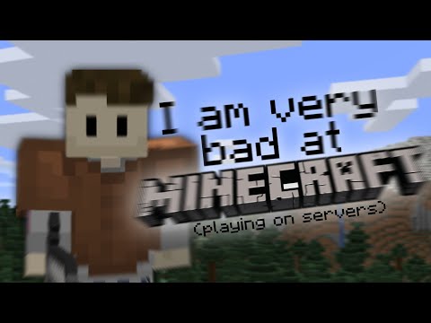 I'm very bad at Minecraft