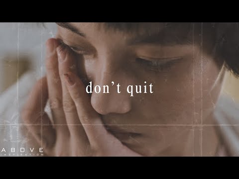 DON'T QUIT | If Life Is Crushing You Then This Is For You - Inspirational & Motivational Video