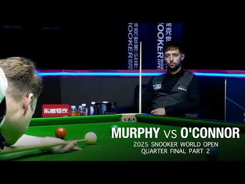 Shaun Murphy vs Joe O'Connor 2025 Snooker World Open Quarter Final Part 2