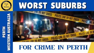 Perth's WORST Suburbs for Crime in 2024 - Western Australia