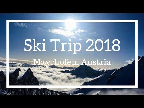 SKI TRIP 2019 | MAYRHOFEN, AUSTRIA | VLOG