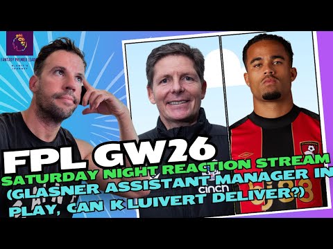 FPL GW26 - SATURDAY NIGHT REACTION STREAM (GLASNER ASSISTANT MANAGER IN PLAY, CAN KLUIVERT DELIVER?)