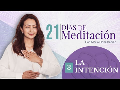 DÍA 3: LA INTENCIÓN | 21 Días de Meditación  | Psicóloga Maria Elena Badillo