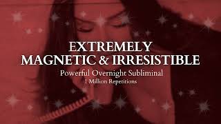 [POWERFUL SUBLIMINAL] Extremely Magnetic & Irresistible Overnight Subliminal - 1 Million Repetitions