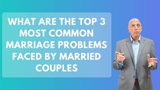 What Are the Top 3 Most Common Marriage Problems Faced By Married Couples | Paul Friedman