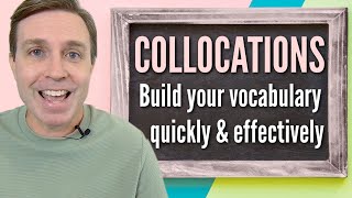 Collocations to Quickly & Effectively Build Your Vocabulary