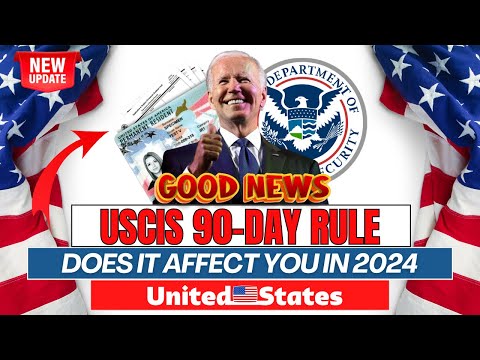 Big News USCIS 90-Day Rule – Does it affect you in 2024: The 90-Day Rule & Adjusting Status | USCIS