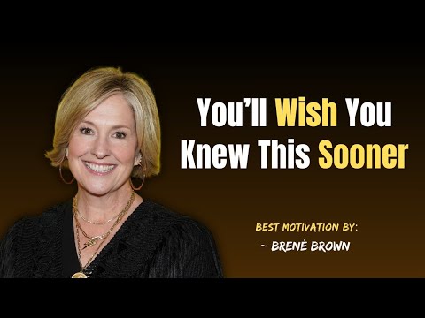 5 Life-Changing Truths You’ll Wish You Knew Sooner | Brené Brown