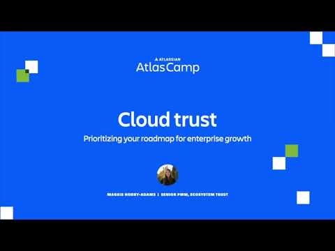 Cloud trust: Prioritizing your roadmap for enterprise growth | Atlas Camp 2023