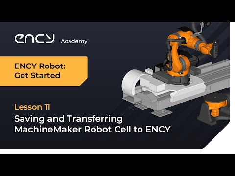 Saving and Transferring MachineMaker Robot Cell to ENCY | Tutorial 11 | ENCY Robot: Get Started