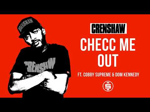 Checc Me Out ft. Cobby Supreme, Dom Kennedy - Nipsey Hussle (Crenshaw Mixtape)