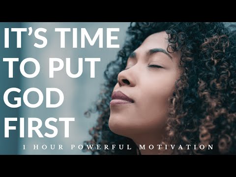 IT’S TIME TO PUT GOD FIRST | 1 Hour Powerful Motivation - Inspirational & Motivational Video