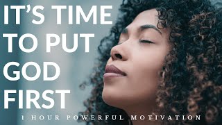 IT’S TIME TO PUT GOD FIRST | 1 Hour Powerful Motivation - Inspirational & Motivational Video