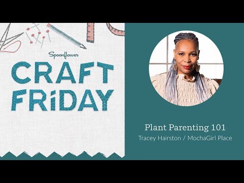 Plant Parenting 101 & How to DIY Giftable Plant Cozies with Tracey Hairston | Spoonflower