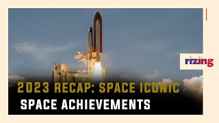 Iconic Space Achievements In 2023 | RizingTV Tech | RizingTV