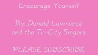 Encourage Yourself By: Donald Lawrence