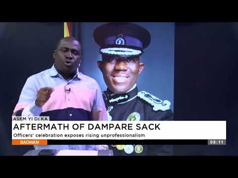 Aftermath of Dampare Sack: Officers' celebration exposes rising unprofessionalism - Asem Yi Di Ka