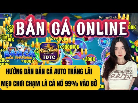 Bắn cá | Bắn cá online | hướng dẫn bắn cá auto thắng lời - mẹo chơi chậm là cá nổ 99% vào bờ