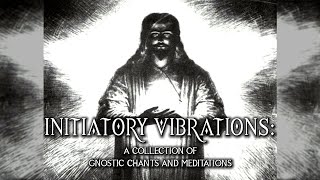 Initiatory Vibrations - A Collection Of Gnostic Chants And Meditations - full album - ambient music