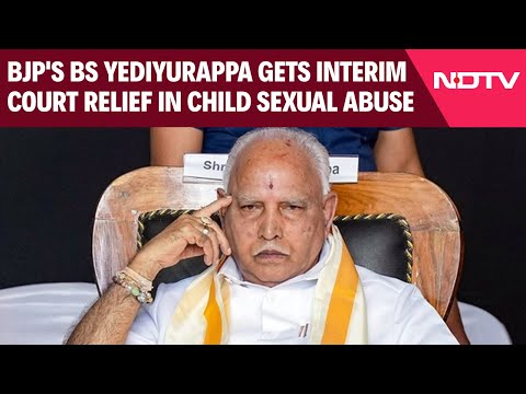 BJP's BS Yediyurappa Gets Interim Court Relief In Child Sexual Abuse Case