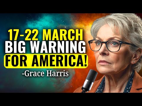 This WARNING Has to REACH You BEFORE Tomorrow! March 17-22! Don't IGNORE This! | Grace Harris