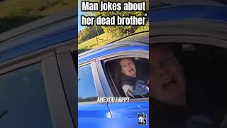 Man jokes about woman's dead brother after minor traffic incident (England)