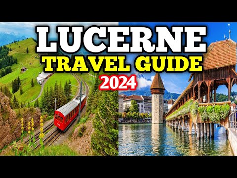 Lucerne Travel Guide 2024 - Best Places to Visit in Lucerne Switzerland in 2024