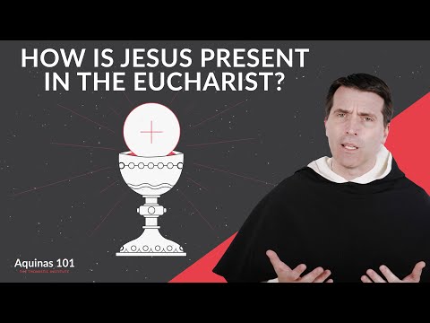 The Real Presence of Jesus Christ in the Eucharist (Aquinas 101)