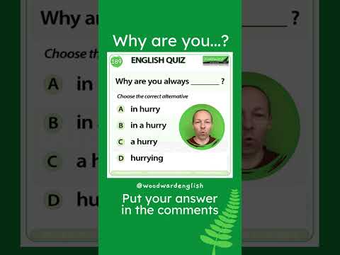 Why are you always ___? 🏃‍♂️ Woodward English Quiz 189