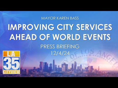 Improving City Services Ahead of World Events Press Briefing 12/4/24