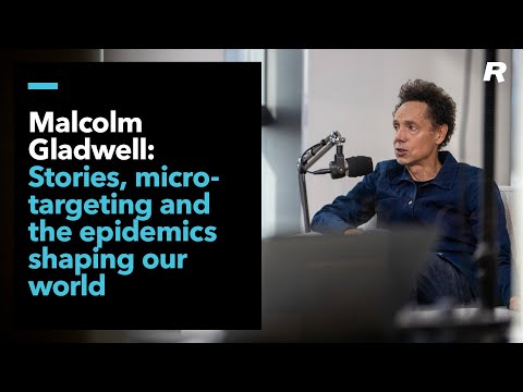 Rewriting the story: Malcolm Gladwell on stories, micro-targeting & the epidemics shaping our world