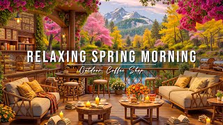 Relaxing Spring Morning Jazz at Outdoor Coffee Shop Ambience 🌸 Soft Piano Jazz Music to Study & Work