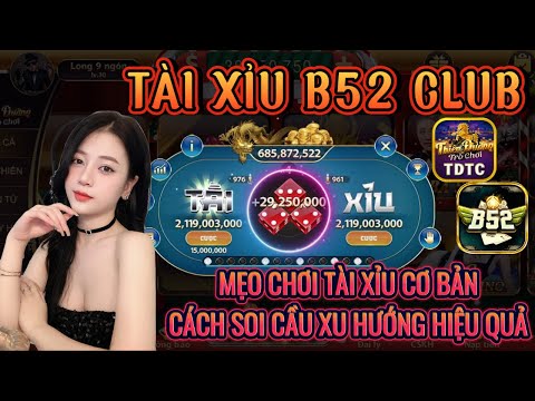 B52 club | Link tải B52 club | mẹo chơi tài xiu cơ bản - cách soi cầu xu hướng hiệu quả cực cao