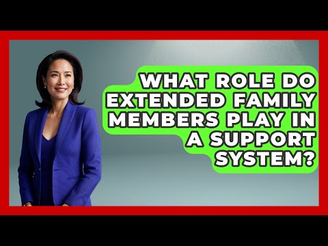 What Role Do Extended Family Members Play in a Support System? | Better Family Relationships