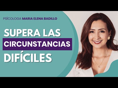 CÓMO SUPERAR CIRCUNSTANCIAS DIFÍCILES | Psicóloga Maria Elena Badillo