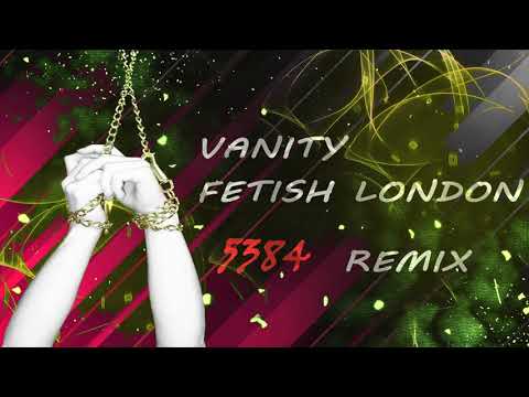 Vanity - Fetish London (5384 Remix)