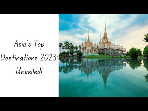 Asia's Top Destinations 2023  Unveiled!