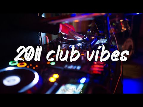 2011 club vibes mix ~party playlist ~it's 2011, you are you are in club at party